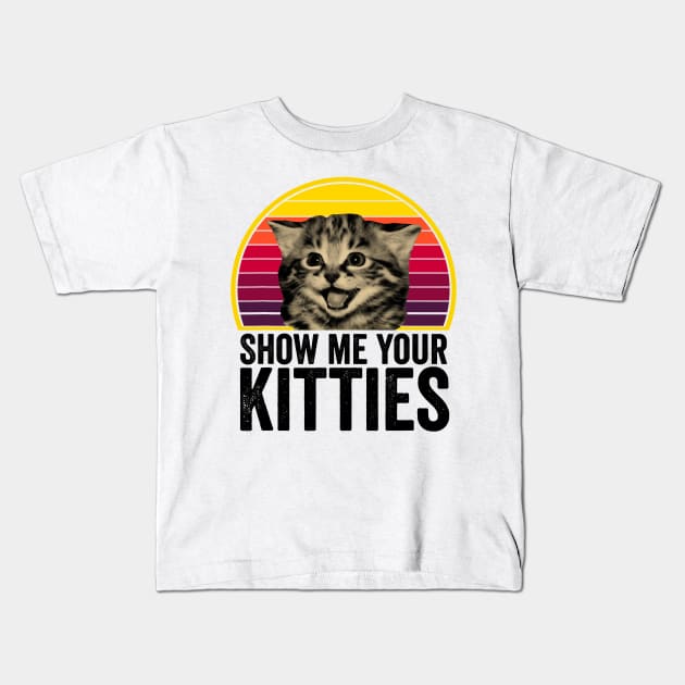 Show me Your Kitties Cat lover Retro Vintage Gift Funny Kids T-Shirt by totemgunpowder